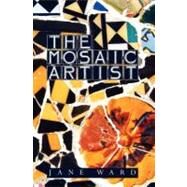The Mosaic Artist by Ward, Jane, 9781453860045
