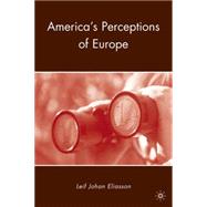 America's Perceptions of Europe by Eliasson, Leif Johan, 9780230100046