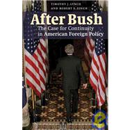 After Bush: The Case for Continuity in American Foreign Policy by Timothy J. Lynch , Robert S. Singh, 9780521880046