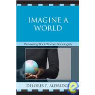 Imagine a World Pioneering Black Women Sociologists by Aldridge, Delores P., 9780761840046