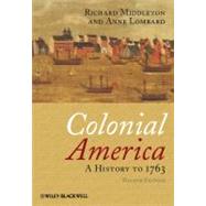 Colonial America : A History to 1763 by Middleton, Richard; Lombard, Anne, 9781405190046