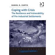 Coping with Crisis: The Resilience and Vulnerability of Pre-Industrial Settlements by Curtis,Daniel R., 9781472420046