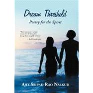 Dream Threshold: Poetry for the Spirit by Nalkur, Ajit Sripad Rao, 9781475940046