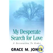 My Desperate Search for Love by Jones, Grace M., 9781594670046