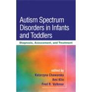 Autism Spectrum Disorders in Infants and Toddlers : Diagnosis, Assessment, and Treatment by Edited by Katarzyna Chawarska, PhD; Ami Klin, PhD; and Fred R. Volkmar, MD, all, 9781606230046