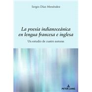 La poesa indianocenica en lengua francesa e inglesa by Sergio Daz Menndez, 9783631920046