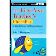 The First-Year Teacher's Checklist A Quick Reference for Classroom Success by Thompson, Julia G., 9780470390047