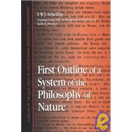 First Outline of a System of the Philosophy of Nature by Schelling, Friedrich Wilhelm Joseph Von; Peterson, Keith R., 9780791460047