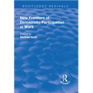 New Frontiers of Democratic Participation at Work by Gold,Michael;Gold,Michael, 9781138710047
