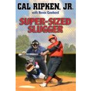 Cal Ripken  Jr.'s All-Stars Super-sized Slugger by Ripken Jr., Cal; Cowherd, Kevin, 9781423140047