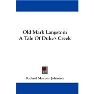Old Mark Langston : A Tale of Duke's Creek by Johnston, Richard Malcolm, 9781432670047