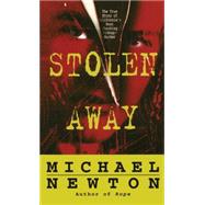 Stolen Away The True Story Of Californias Most Shocking Kidnapmurder by Newton, Michael, 9781501110047