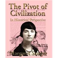 The Pivot of Civilization in Historical Perspective: The Birth Control Classic by Sanger, Margaret, 9781587420047