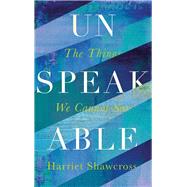 Unspeakable by Shawcross, Harriet, 9781786890047