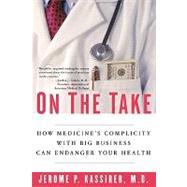 On the Take How Medicine's Complicity with Big Business Can Endanger Your Health by Kassirer, Jerome P., 9780195300048