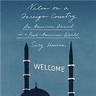Notes on a Foreign Country An American Abroad in a Post-American World by Hansen, Suzy, 9780374280048