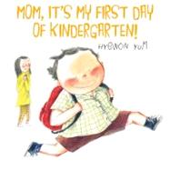 Mom, It's My First Day of Kindergarten! by Yum, Hyewon; Yum, Hyewon, 9780374350048