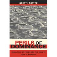 Perils of Dominance by Porter, Gareth, 9780520250048