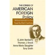 The Crisis of American Foreign Policy by Ikenberry, G. John; Knock, Thomas J.; Slaughter, Anne-Marie; Smith, Tony, 9780691150048