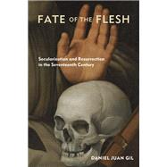 Fate of the Flesh by Gil, Daniel Juan, 9780823290048
