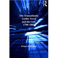 The Transatlantic Gothic Novel and the Law, 17901860 by Marshall,Bridget M., 9781138250048