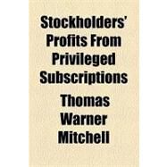 Stockholders' Profits from Privileged Subscriptions by Mitchell, Thomas Warner, 9781154540048