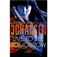 Live to See Tomorrow by Johansen, Iris, 9781250020048