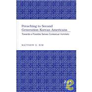 Preaching to Second Generation Korean Americans : Towards a Possible Selves Contextual Homiletic by Kim, Matthew D., 9781433100048