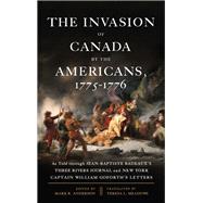 The Invasion of Canada by the Americans, 1775-1776 by Anderson, Mark R.; Meadows, Teresa L., 9781438460048