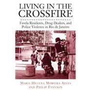 Living in the Crossfire by Alves, Maria Helena Moreira; Evanson, Philip; De Faria, Cristina Pedroza (CON); Vilches, Jose Valentin Palacios (CON), 9781439900048