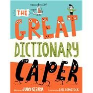 The Great Dictionary Caper by Sierra, Judy; Comstock, Eric, 9781481480048