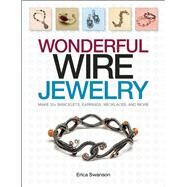 Wonderful Wire Jewelry Make 30+ bracelets, earrings, necklaces, and more by Swanson, Erica, 9781627000048