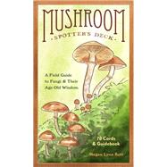 Mushroom Spotter's Deck A Field Guide to Fungi & Their Age-Old Wisdom by Kott, Megan Lynn, 9781797220048