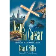 Jesus and Caesar : Christians in the Public Square by Stiller, Brian C., 9781894860048