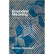 Bounded Meaning The Dynamics of Interpretation by Mandelkern, Matthew, 9780192870049