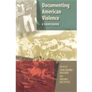 Documenting American Violence A Sourcebook by Waldrep, Christopher; Bellesiles, Michael, 9780195150049