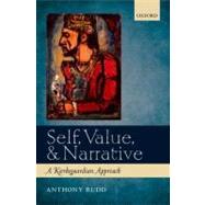 Self, Value, and Narrative A Kierkegaardian Approach by Rudd, Anthony, 9780199660049