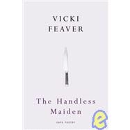The Handless Maiden by Feaver, Vicki, 9780224090049