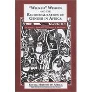 Wicked Women and the Reconfiguration of Gender in Africa by Hodgson, Dorothy L.; McCurdy, Sheryl A., 9780325070049