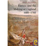 Europe and the Making of England, 1660–1760 by Tony Claydon, 9780521850049