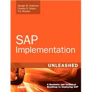 SAP Implementation Unleashed A Business and Technical Roadmap to Deploying SAP by Anderson, George; Nilson, Charles D.; Rhodes, Tim; Kakade, Sachin; Jenzer, Andreas; King, Bryan; Davis, Jeff; Doshi, Parag; Mehta, Veeru; Hillary, Heather, 9780672330049