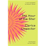 The Hour of the Star by Lispector, Clarice; Moser, Benjamin; Valente, Paulo Gurgel; Tibn, Colm, 9780811230049