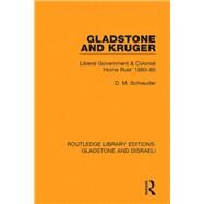 Gladstone and Kruger: Liberal Government & Colonial 'Home Rule' 1880-85 by Schreuder; Deryck, 9780815360049