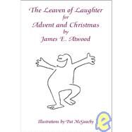 The Leaven of Laughter for Advent and Christmas by Atwood, James E., 9781425100049