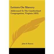 Letters on Slavery : Addressed to the Cumberland Congregation, Virginia (1833) by Paxton, John D., 9781437080049