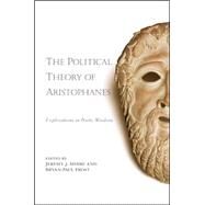 The Political Theory of Aristophanes: Explorations in Poetic Wisdom by Mhire, Jeremy J.; Frost, Bryan-Paul, 9781438450049