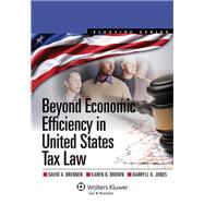 Beyond Economic Efficiency in United States Tax Law by Brennen, David A.; Brown, Karen B.; Jones, Darryll K., 9781454810049