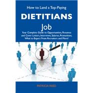 How to Land a Top-paying Dietitians Job: Your Complete Guide to Opportunities, Resumes and Cover Letters, Interviews, Salaries, Promotions, What to Expect from Recruiters and More by Reed, Patricia, 9781486110049