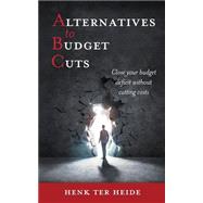 Alternatives to Budget Cuts by Ter Heide, Henk, 9781517410049