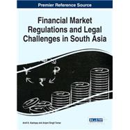 Financial Market Regulations and Legal Challenges in South Asia by Kashyap, Amit K.; Tomar, Anjani Singh, 9781522500049